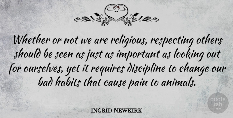 Ingrid Newkirk Quote About Religious, Pain, Animal: Whether Or Not We Are...