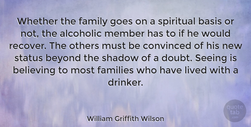 William Griffith Wilson Quote About American Celebrity, Basis, Believing, Beyond, Convinced: Whether The Family Goes On...