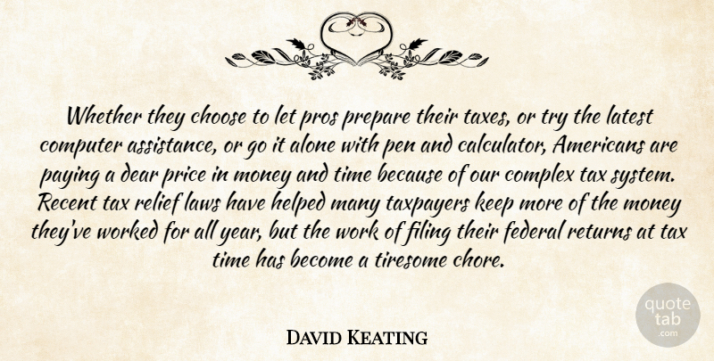 David Keating Quote About Alone, Choose, Complex, Computer, Dear: Whether They Choose To Let...