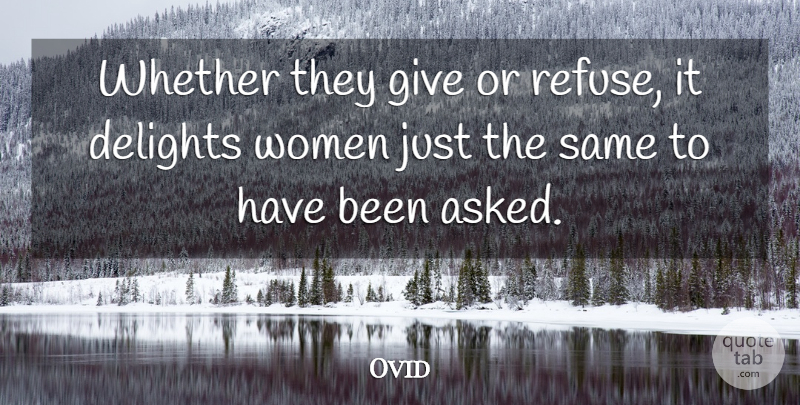 Ovid Quote About Whether, Women: Whether They Give Or Refuse...