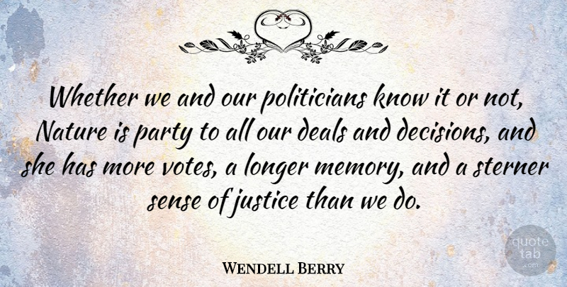 Wendell Berry Quote About Nature, Memories, Party: Whether We And Our Politicians...
