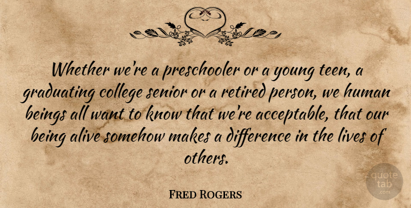 Fred Rogers Quote About Senior, College, Differences: Whether Were A Preschooler Or...