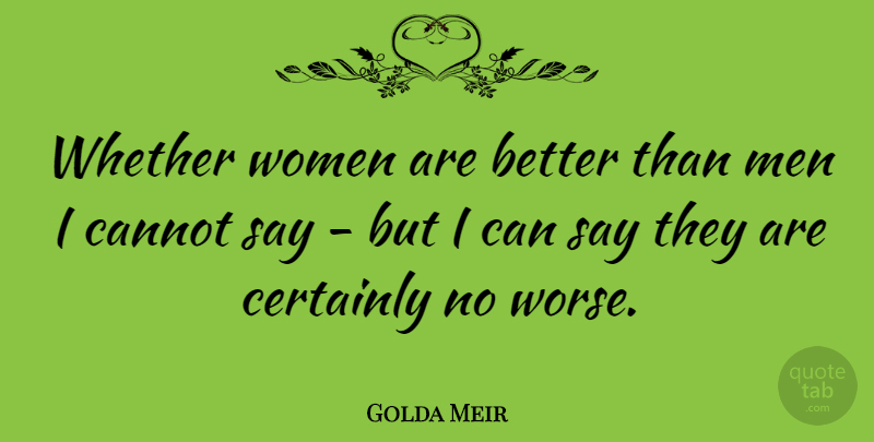 Golda Meir Quote About Funny, Work, Memorable: Whether Women Are Better Than...