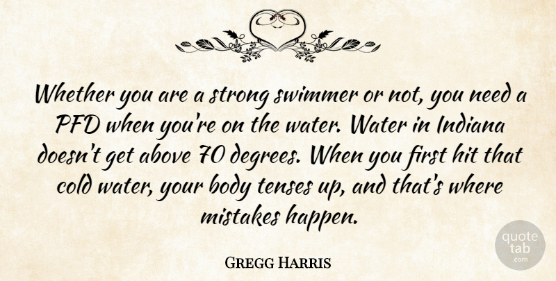 Gregg Harris Quote About Above, Body, Cold, Hit, Indiana: Whether You Are A Strong...