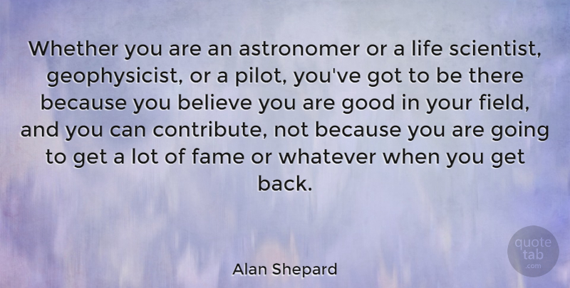 Alan Shepard Quote About Believe, Pilots, Fields: Whether You Are An Astronomer...