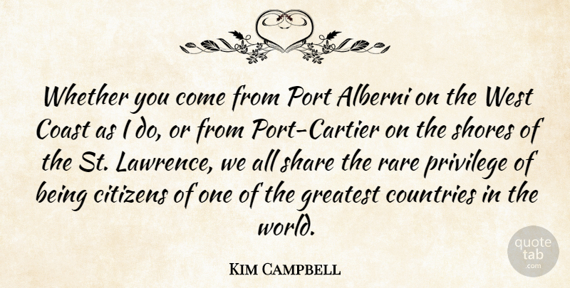 Kim Campbell Quote About Citizens, Coast, Countries, Greatest, Port: Whether You Come From Port...