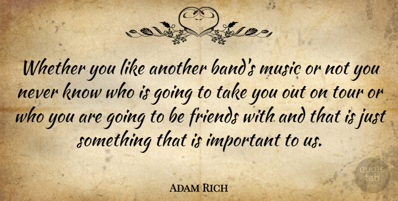 Adam Rich Quote About Music, Whether: Whether You Like Another Bands...
