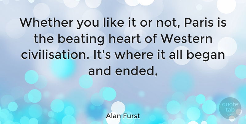 Alan Furst Quote About Heart, Paris, You Like It: Whether You Like It Or...