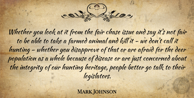 Mark Johnson Quote About Afraid, Animal, Call, Chase, Concerned: Whether You Look At It...