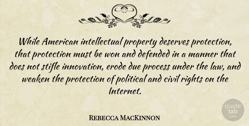 Rebecca MacKinnon Quote About Civil, Defended, Deserves, Due, Manner: While American Intellectual Property Deserves...