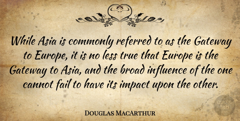 Douglas MacArthur Quote About Europe, Impact, Asia: While Asia Is Commonly Referred...