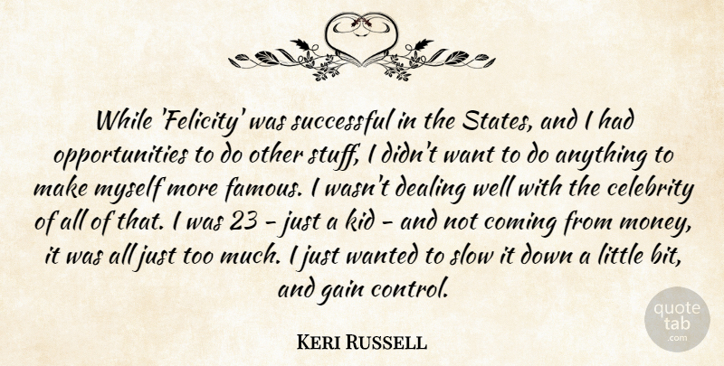 Keri Russell Quote About Kids, Successful, Opportunity: While Felicity Was Successful In...