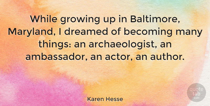 Karen Hesse Quote About Dreamed: While Growing Up In Baltimore...