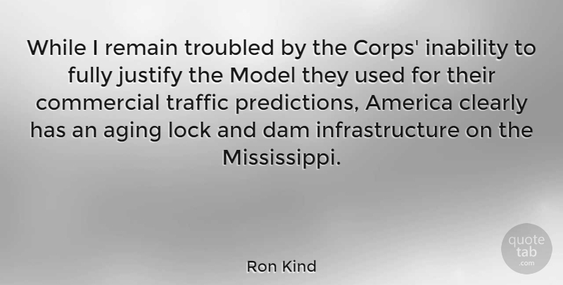 Ron Kind Quote About America, Clearly, Commercial, Dam, Fully: While I Remain Troubled By...