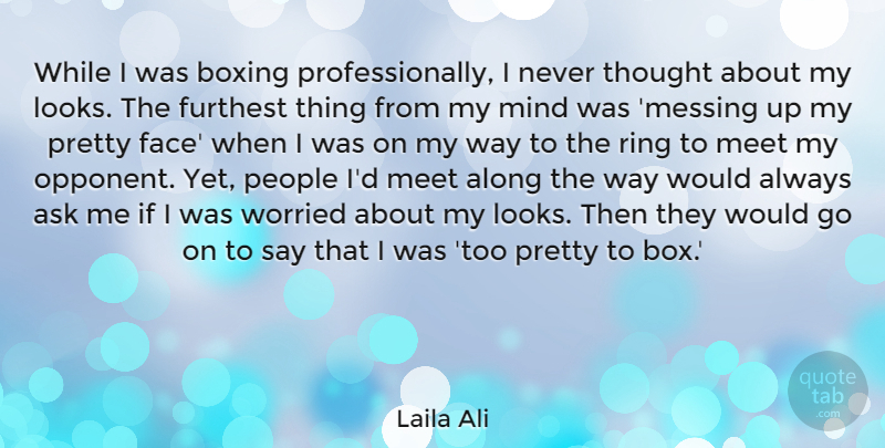 Laila Ali Quote About Along, Ask, Furthest, Mind, People: While I Was Boxing Professionally...