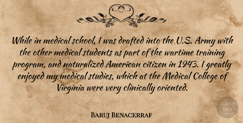 Baruj Benacerraf Quote About Army, Citizen, Drafted, Enjoyed, Greatly: While In Medical School I...