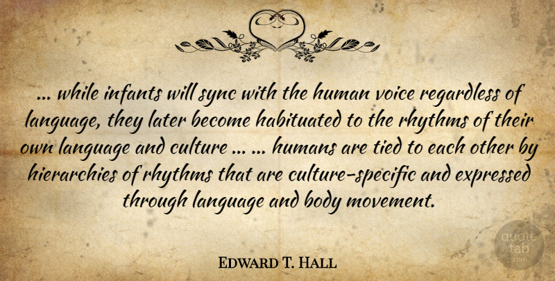Edward T. Hall Quote About Voice, Movement, Body: While Infants Will Sync With...