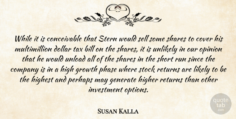 Susan Kalla Quote About Bill, Company, Cover, Dollar, Generate: While It Is Conceivable That...