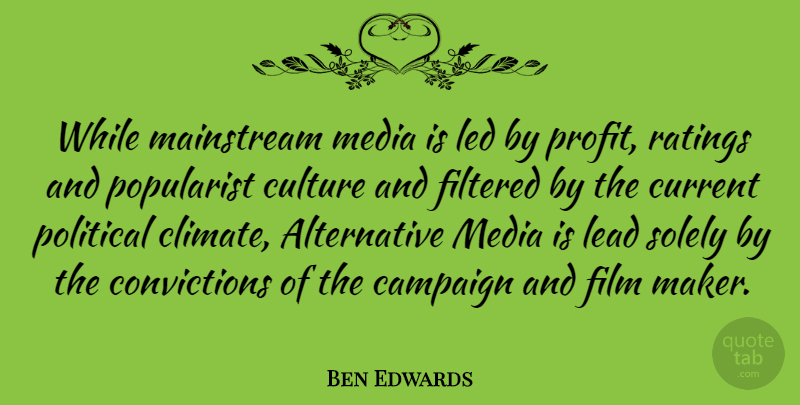 Ben Edwards Quote About Campaign, Current, Filtered, Lead, Led: While Mainstream Media Is Led...
