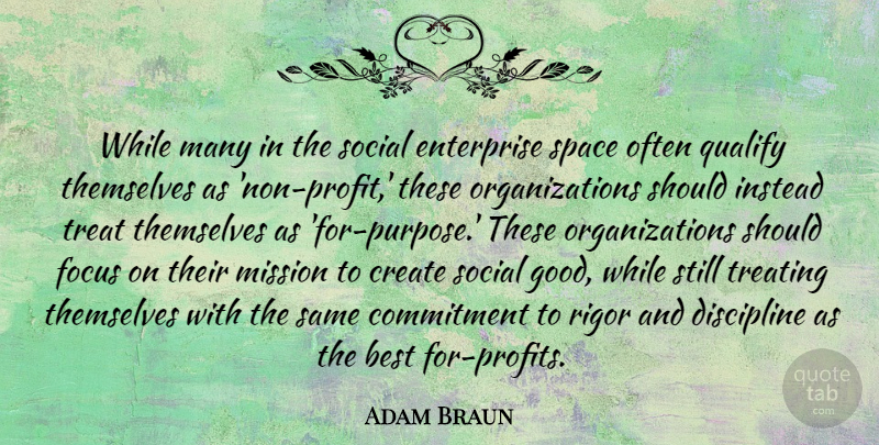 Adam Braun Quote About Best, Commitment, Create, Discipline, Enterprise: While Many In The Social...