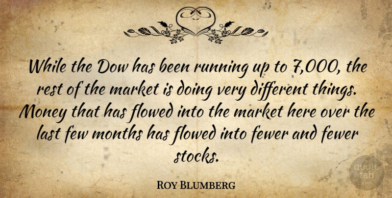 Roy Blumberg Quote About Few, Fewer, Last, Market, Money: While The Dow Has Been...