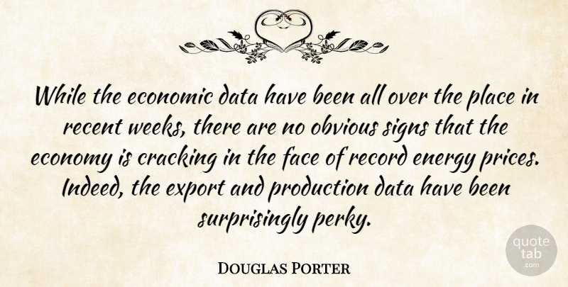 Douglas Porter Quote About Cracking, Data, Economic, Economy, Energy: While The Economic Data Have...
