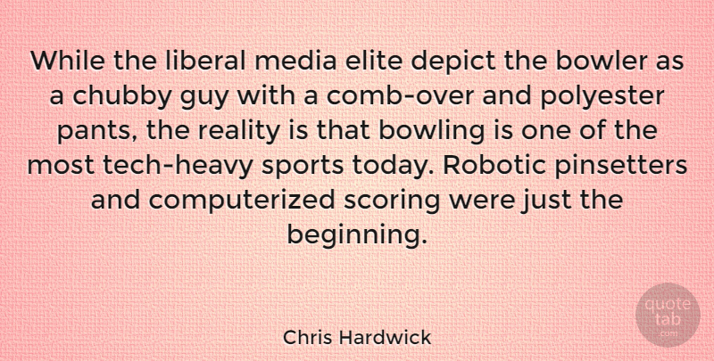 Chris Hardwick Quote About Sports, Reality, Media: While The Liberal Media Elite...