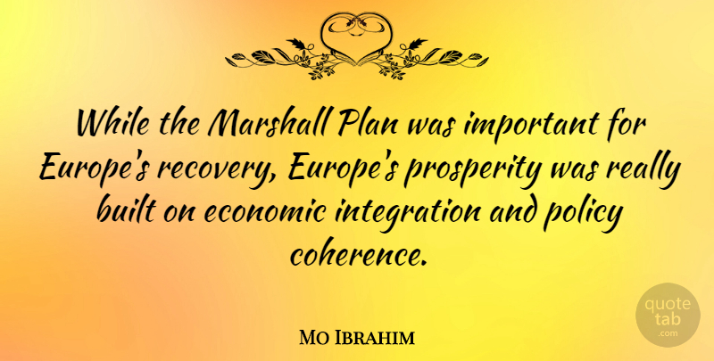 Mo Ibrahim Quote About Built, Marshall, Policy: While The Marshall Plan Was...