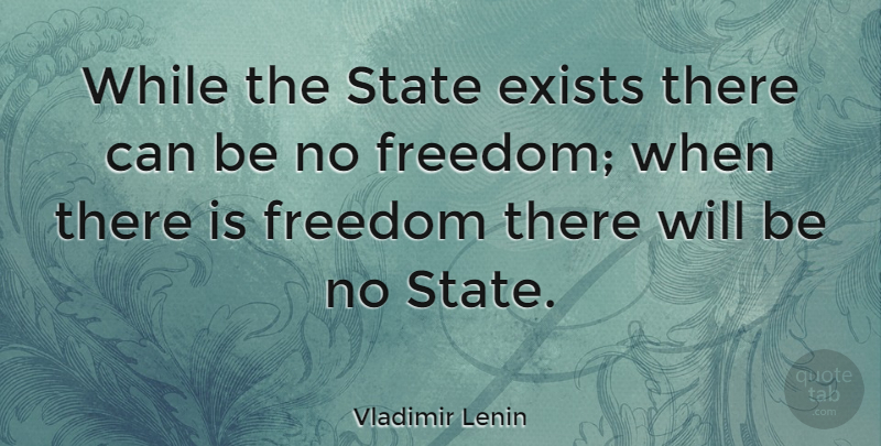 Vladimir Lenin Quote About Freedom: While The State Exists There...