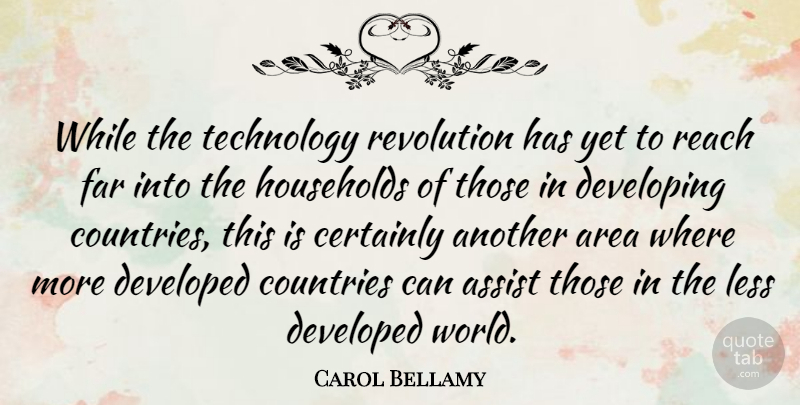 Carol Bellamy Quote About Country, Technology, Developing Countries: While The Technology Revolution Has...