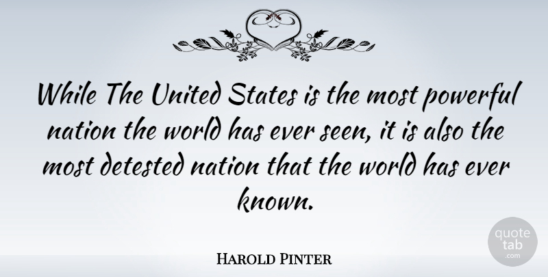 Harold Pinter Quote About Powerful, America, World: While The United States Is...