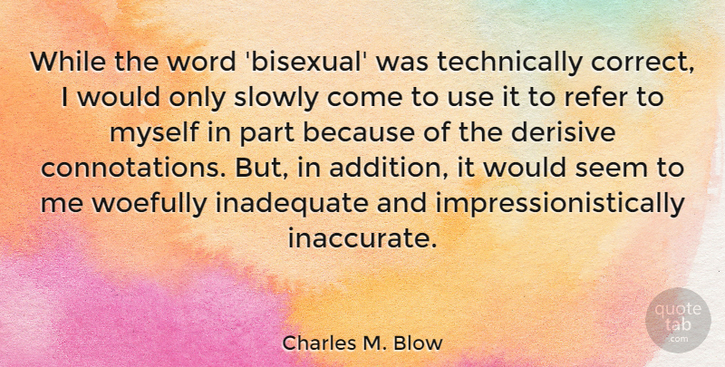 Charles M. Blow Quote About Inadequate, Refer, Slowly: While The Word Bisexual Was...