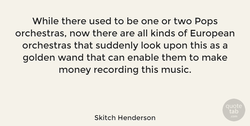 Skitch Henderson Quote About Two, Orchestra, Golden: While There Used To Be...