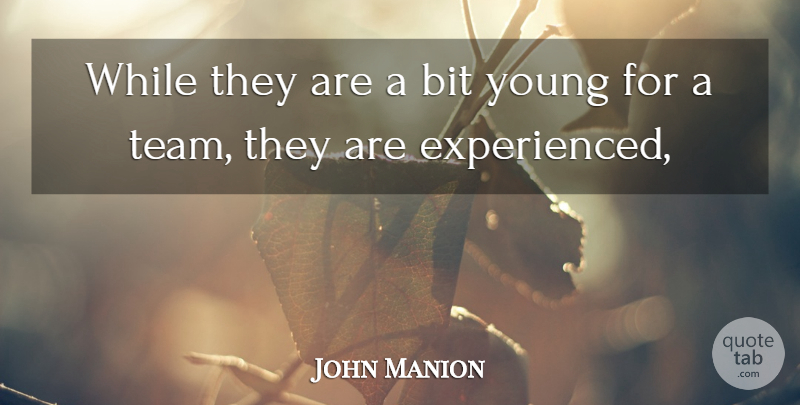 John Manion Quote About Bit: While They Are A Bit...