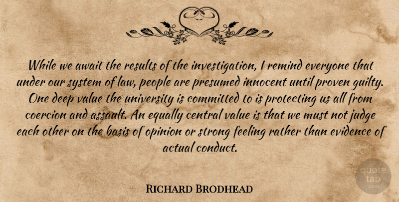 Richard Brodhead Quote About Actual, Await, Basis, Central, Coercion: While We Await The Results...