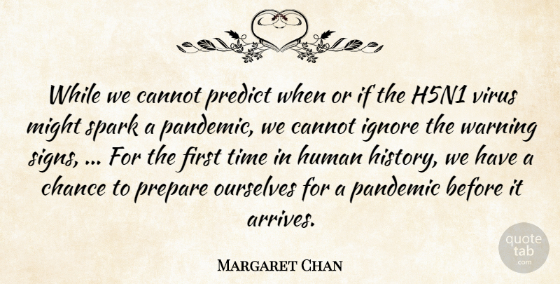 Margaret Chan Quote About Cannot, Chance, Human, Ignore, Might: While We Cannot Predict When...