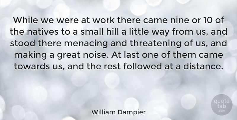 William Dampier Quote About Came, Followed, Great, Hill, Last: While We Were At Work...