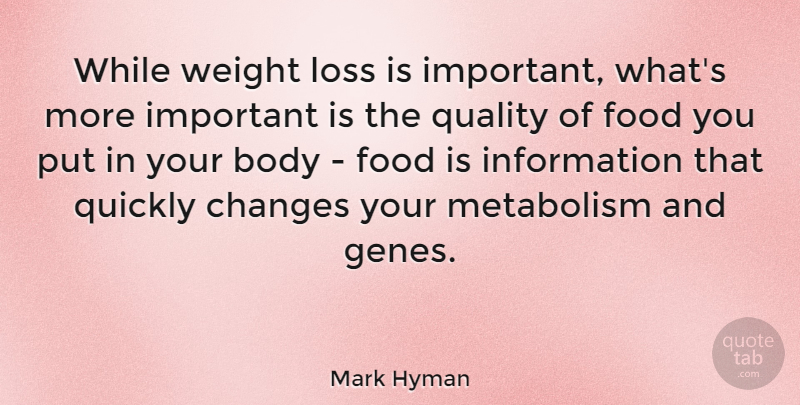 Mark Hyman Quote About Body, Changes, Food, Information, Metabolism: While Weight Loss Is Important...
