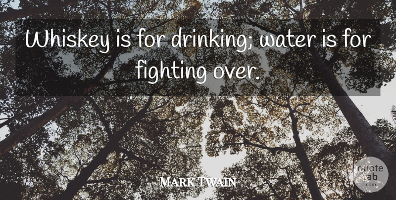 Mark Twain Quote About Drinking, Fighting, Water: Whiskey Is For Drinking Water...