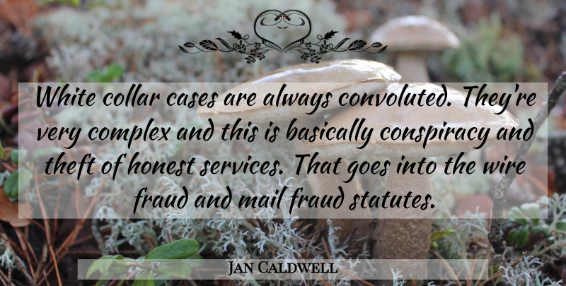 Jan Caldwell Quote About Basically, Cases, Collar, Complex, Conspiracy: White Collar Cases Are Always...