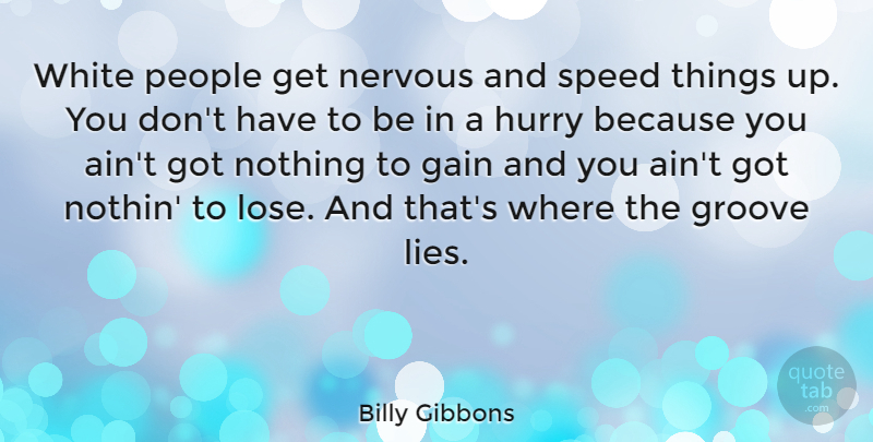 Billy Gibbons Quote About Lying, White, People: White People Get Nervous And...