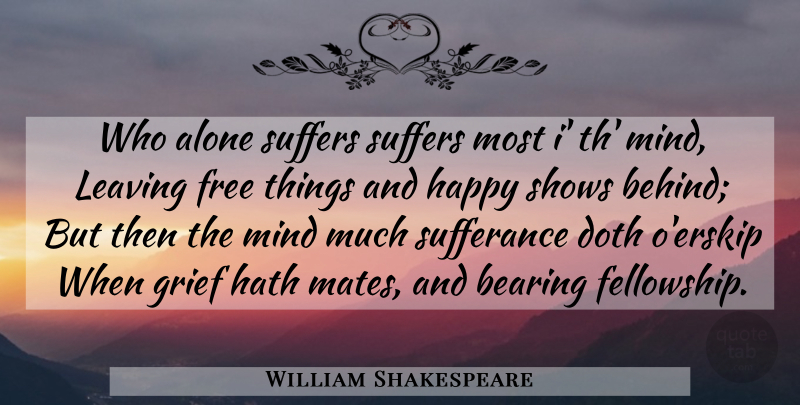 William Shakespeare Quote About Grief, Leaving, Mind: Who Alone Suffers Suffers Most...