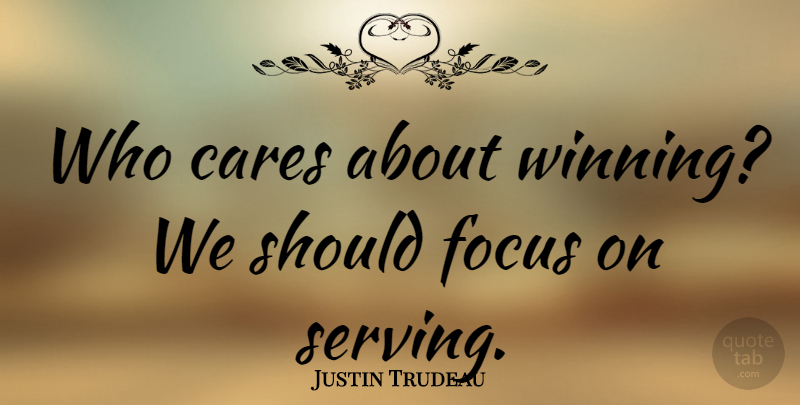Justin Trudeau Quote About Cares: Who Cares About Winning We...