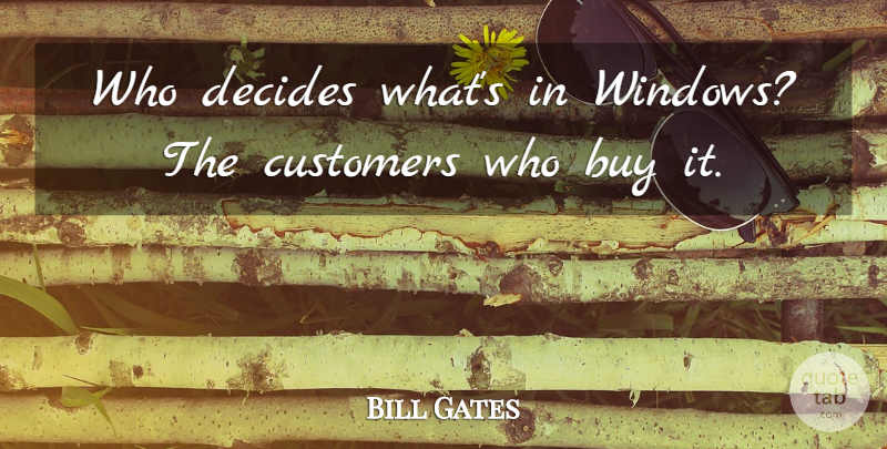 Bill Gates Quote About Success, Window, Customers: Who Decides Whats In Windows...