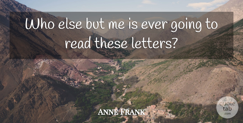 Anne Frank Quote About Letters: Who Else But Me Is...