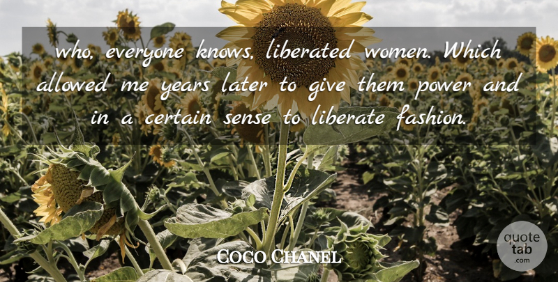 Coco Chanel Quote About Allowed, Certain, Later, Liberated, Power: Who Everyone Knows Liberated Women...