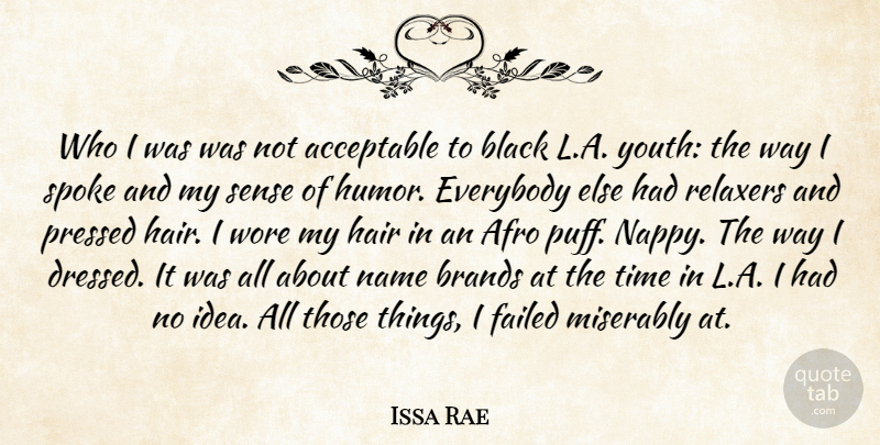 Issa Rae Quote About Acceptable, Black, Brands, Everybody, Failed: Who I Was Was Not...