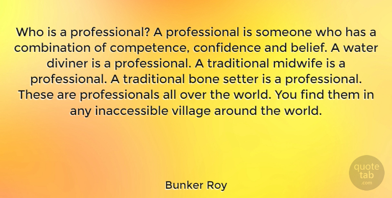Bunker Roy Quote About Bone, Midwife, Village: Who Is A Professional A...