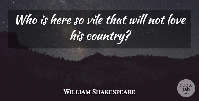 William Shakespeare Quote About Country, 4th Of July: Who Is Here So Vile...