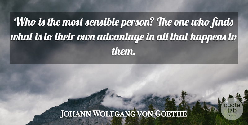 Johann Wolfgang von Goethe Quote About Common Sense, Advantage, Sensible: Who Is The Most Sensible...